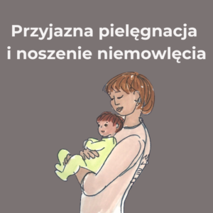 plakat laktacyjny - przyjazna pielęgnacja  i noszenie niemowlęcia